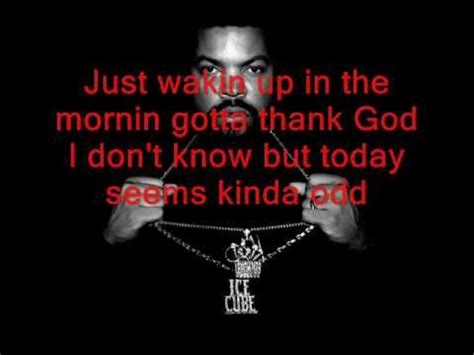 i don't know but today seems kinda odd|Ice Cube – It Was a Good Day Lyrics .